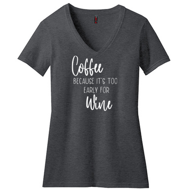Coffee, Because It's Too Early For Wine T-Shirt