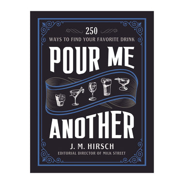Pour Me Another: 250 Ways To Find Your Favorite Drink