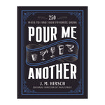 Pour Me Another: 250 Ways To Find Your Favorite Drink