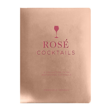 Rosé Cocktails: A Collection of Classic and Modern Rosé Cocktails