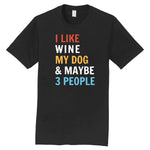 I like Wine My Dog & Maybe 3 People - Screen Printed